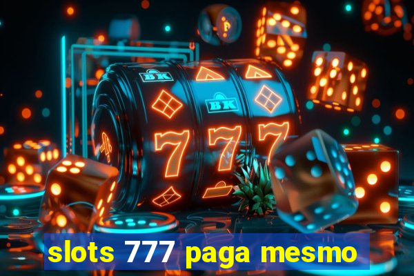 slots 777 paga mesmo