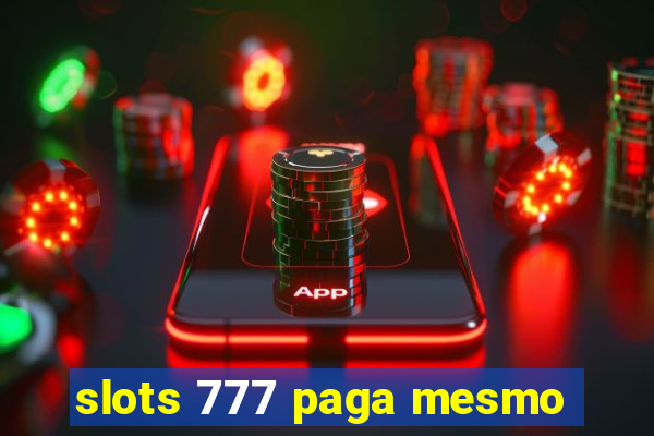 slots 777 paga mesmo