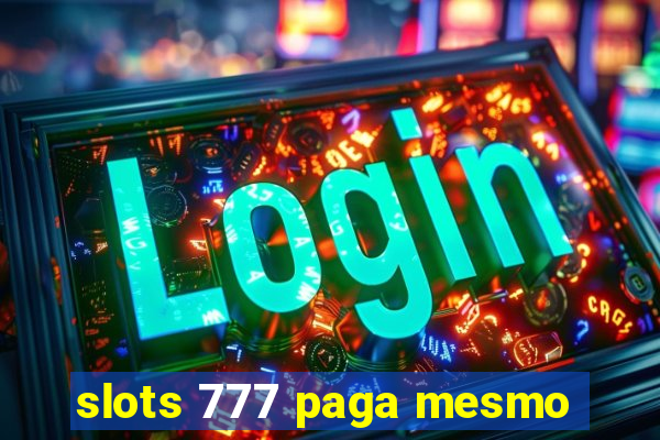 slots 777 paga mesmo