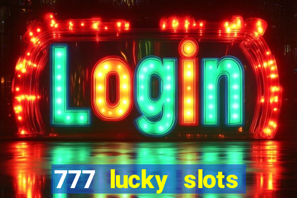 777 lucky slots login register