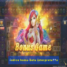 índice homa-beta interpreta??o