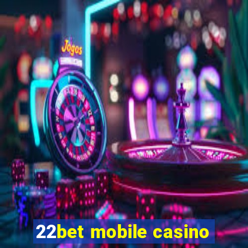 22bet mobile casino