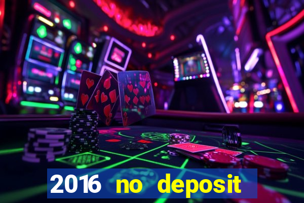 2016 no deposit casino bonus