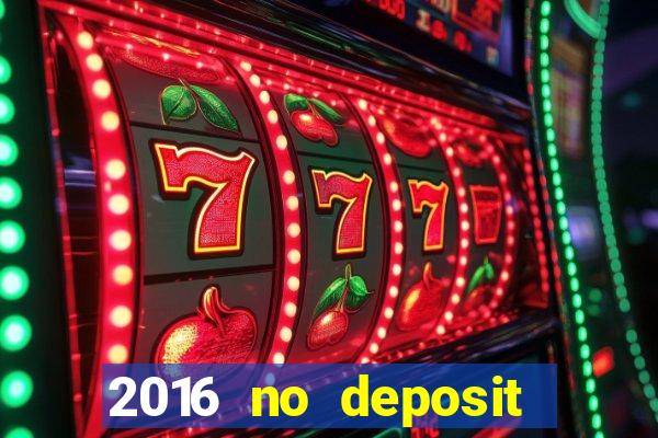 2016 no deposit casino bonus