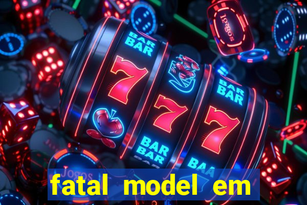 fatal model em cruz das almas