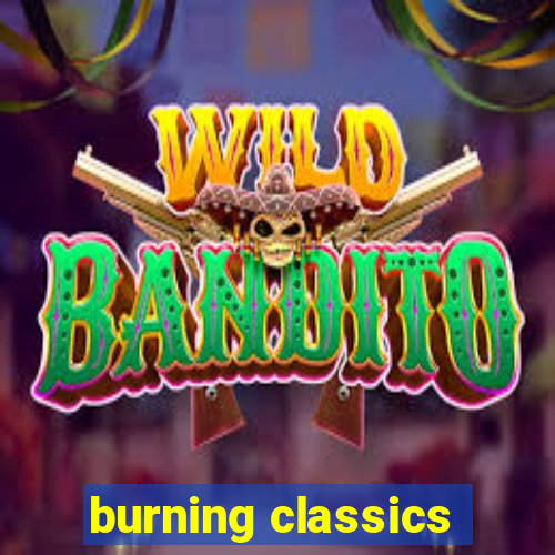 burning classics