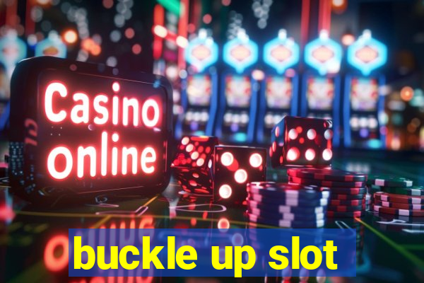 buckle up slot