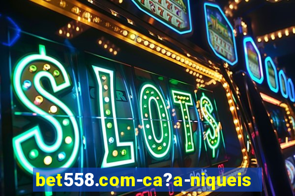 bet558.com-ca?a-niqueis online casino