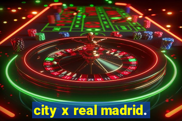 city x real madrid.