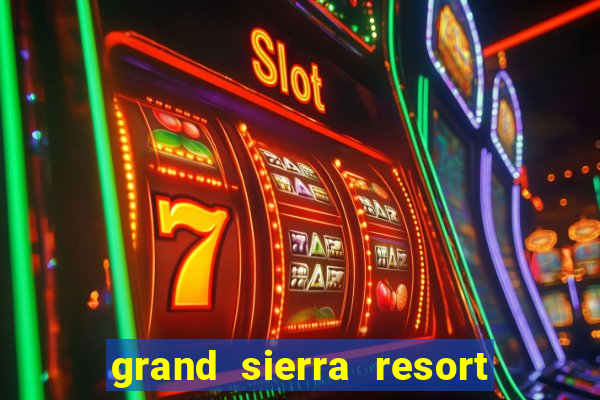 grand sierra resort and casino reno nv