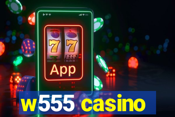 w555 casino