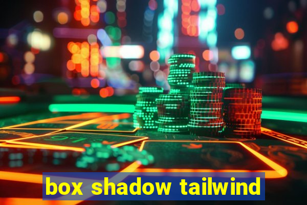 box shadow tailwind