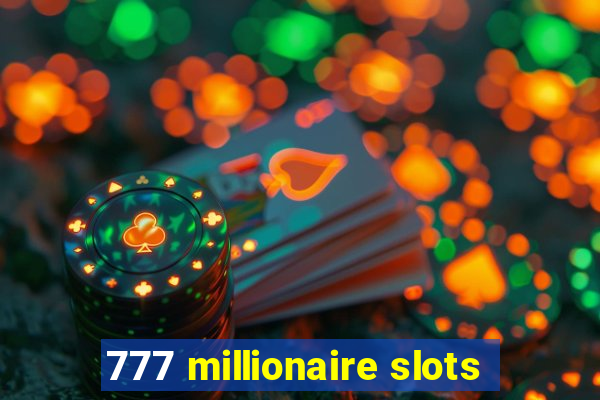 777 millionaire slots