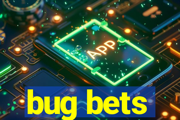 bug bets