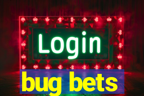 bug bets