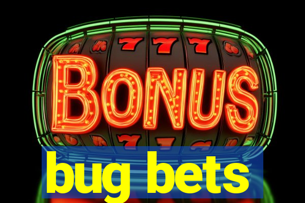 bug bets