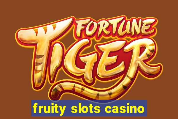 fruity slots casino