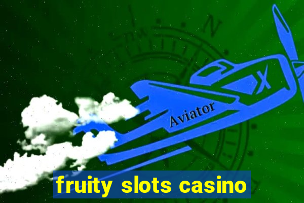 fruity slots casino