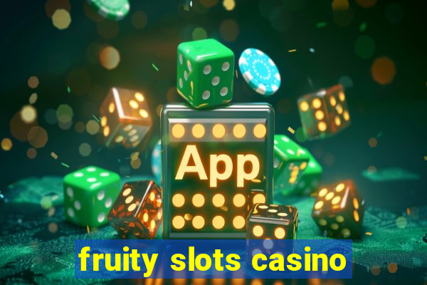 fruity slots casino