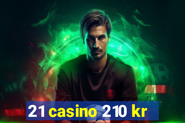 21 casino 210 kr