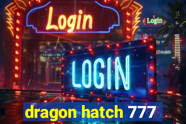 dragon hatch 777