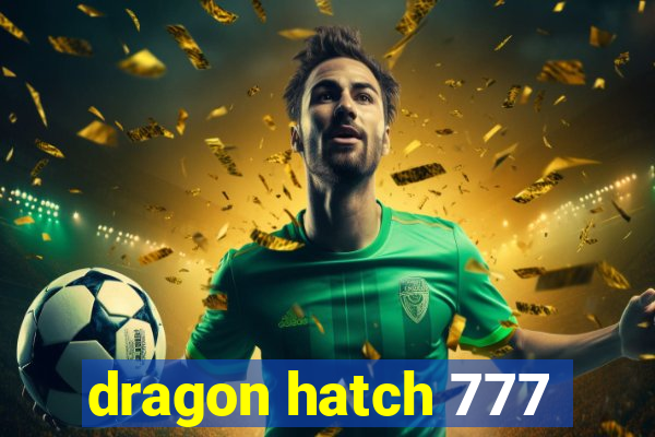 dragon hatch 777