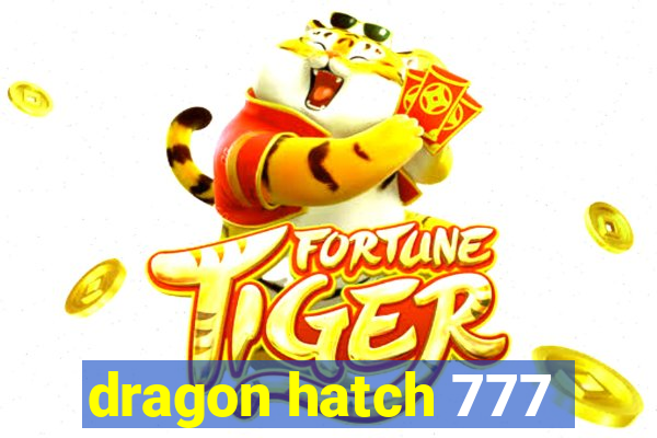 dragon hatch 777