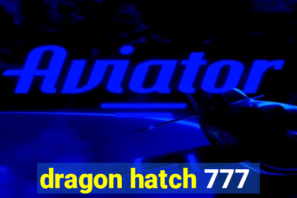 dragon hatch 777