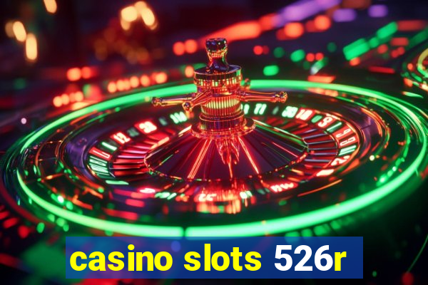 casino slots 526r