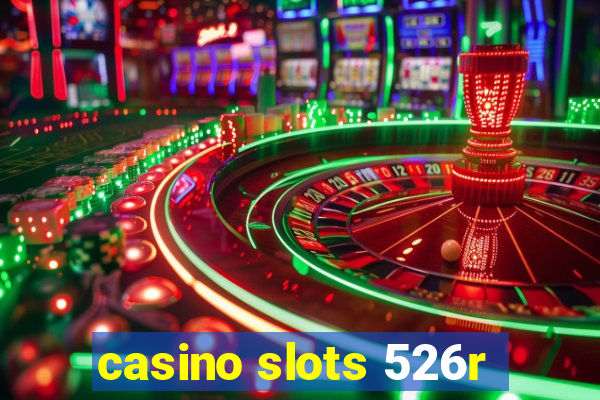 casino slots 526r