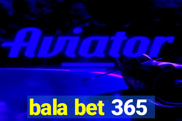 bala bet 365