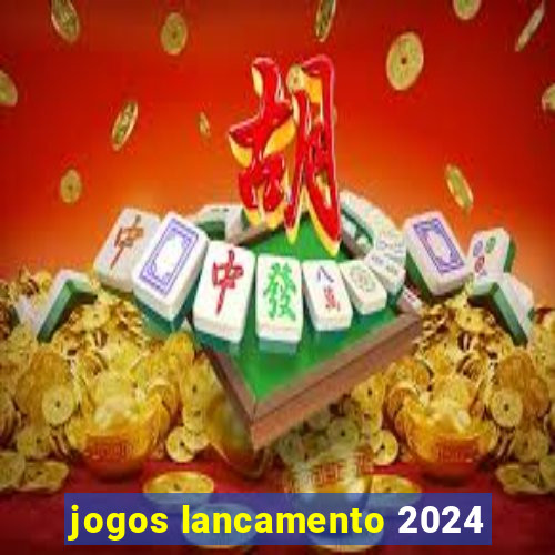 jogos lancamento 2024