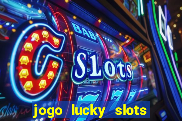 jogo lucky slots paga mesmo