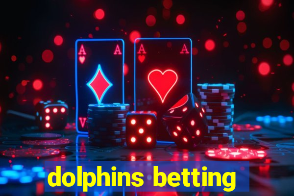 dolphins betting