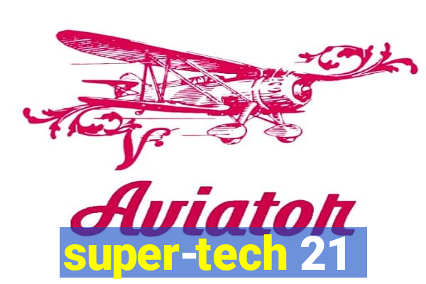 super-tech 21