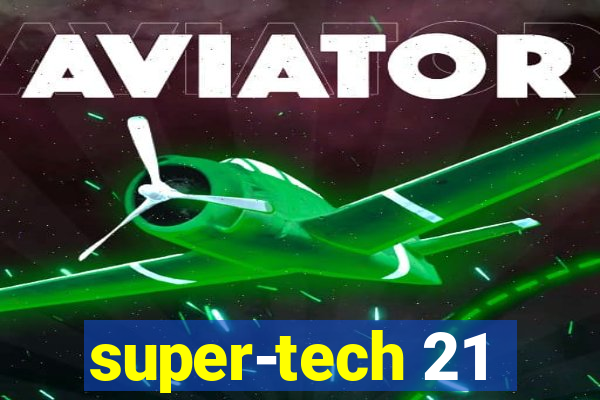 super-tech 21