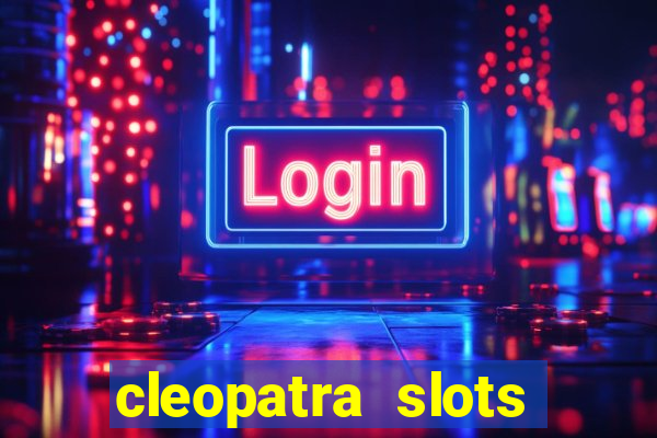 cleopatra slots free game