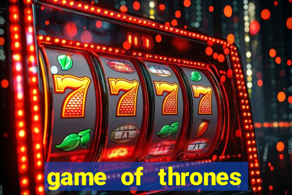 game of thrones slot game