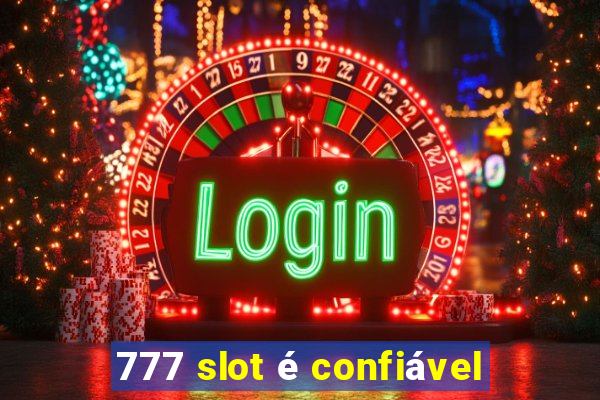 777 slot é confiável