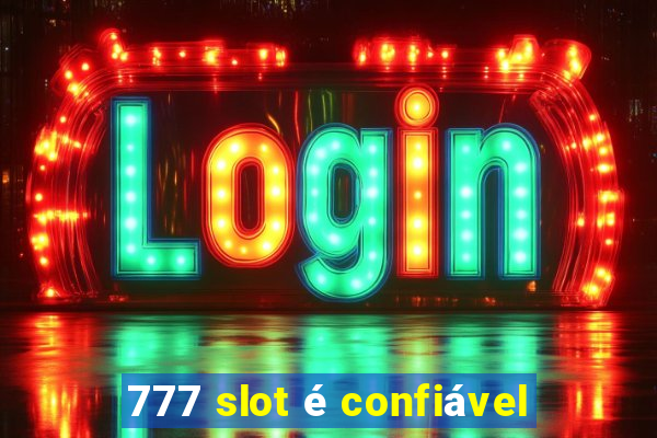 777 slot é confiável