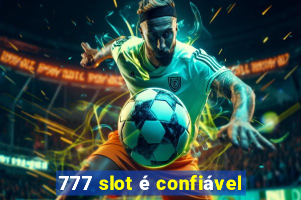 777 slot é confiável