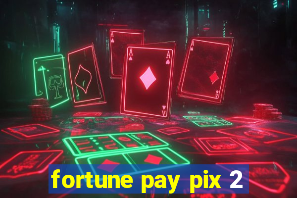 fortune pay pix 2