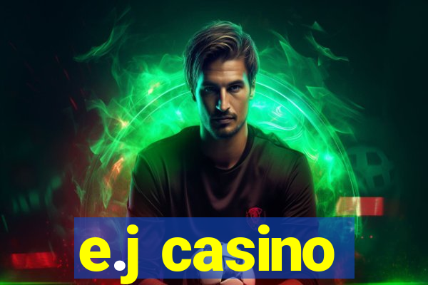 e.j casino