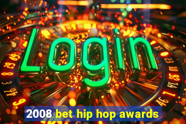 2008 bet hip hop awards