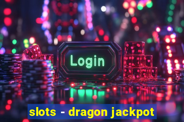 slots - dragon jackpot