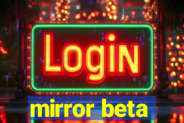 mirror beta