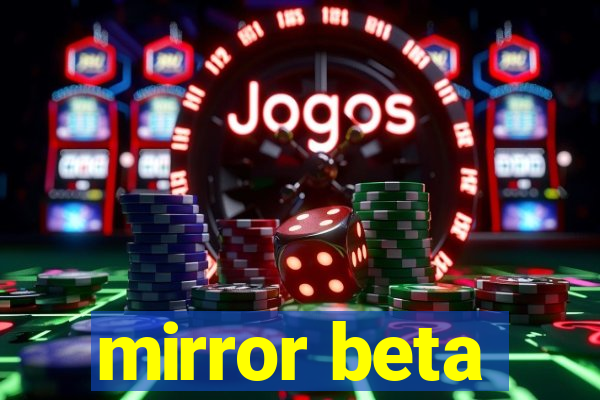 mirror beta