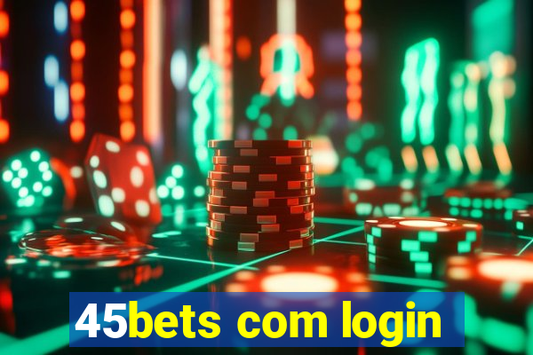 45bets com login