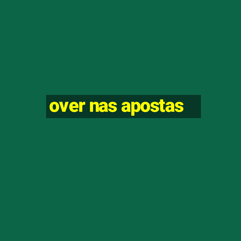 over nas apostas