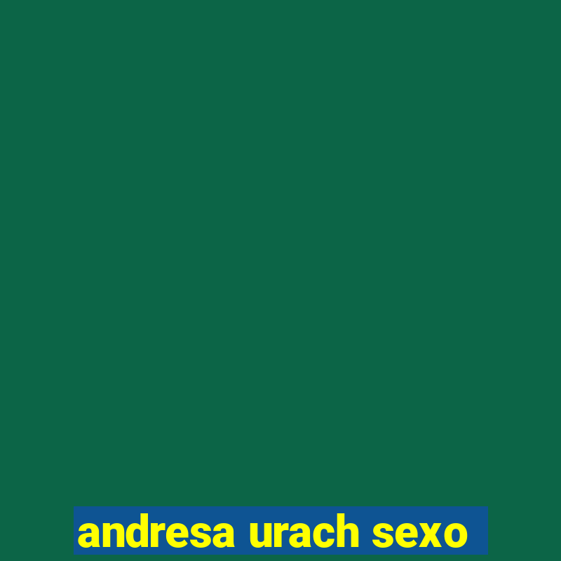 andresa urach sexo